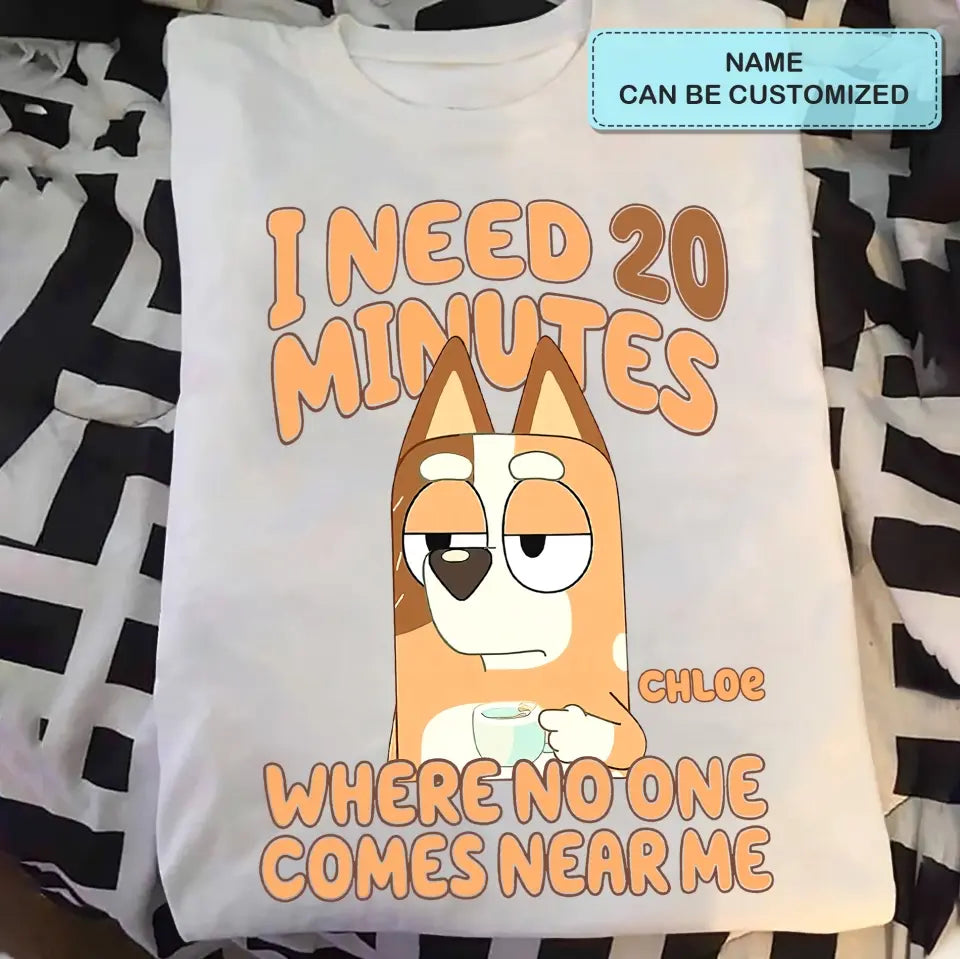 I Need 20 Minutes Where No One Come Near Me - Personalized Custom T-shirt - Gift For Family, Family Members