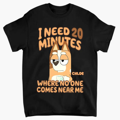 I Need 20 Minutes Where No One Come Near Me - Personalized Custom T-shirt - Gift For Family, Family Members