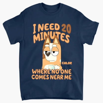 I Need 20 Minutes Where No One Come Near Me - Personalized Custom T-shirt - Gift For Family, Family Members