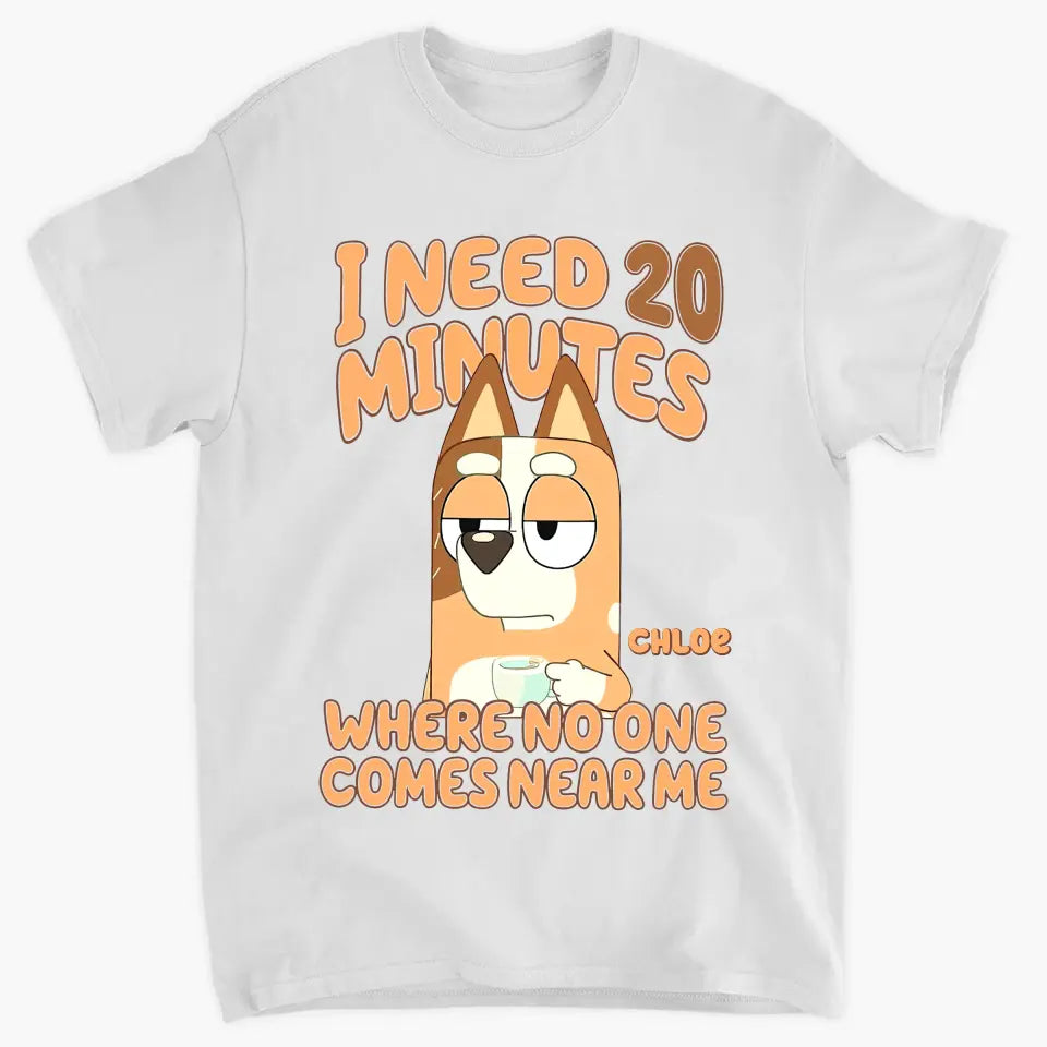 I Need 20 Minutes Where No One Come Near Me - Personalized Custom T-shirt - Gift For Family, Family Members