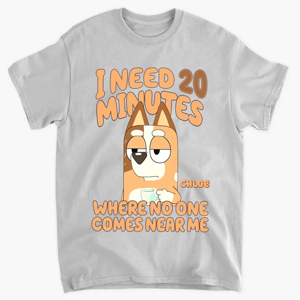 I Need 20 Minutes Where No One Come Near Me - Personalized Custom T-shirt - Gift For Family, Family Members