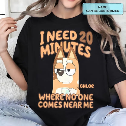 I Need 20 Minutes Where No One Come Near Me - Personalized Custom T-shirt - Gift For Family, Family Members