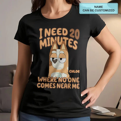 I Need 20 Minutes Where No One Come Near Me - Personalized Custom T-shirt - Gift For Family, Family Members