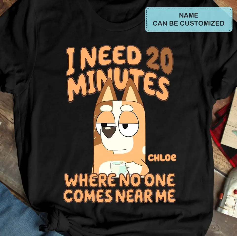 I Need 20 Minutes Where No One Come Near Me - Personalized Custom T-shirt - Gift For Family, Family Members