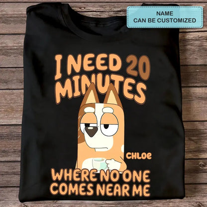 I Need 20 Minutes Where No One Come Near Me - Personalized Custom T-shirt - Gift For Family, Family Members