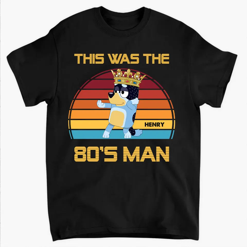 This Was The 80s Man - Personalized Custom T-shirt - Gift For Dad, Family, Family Members