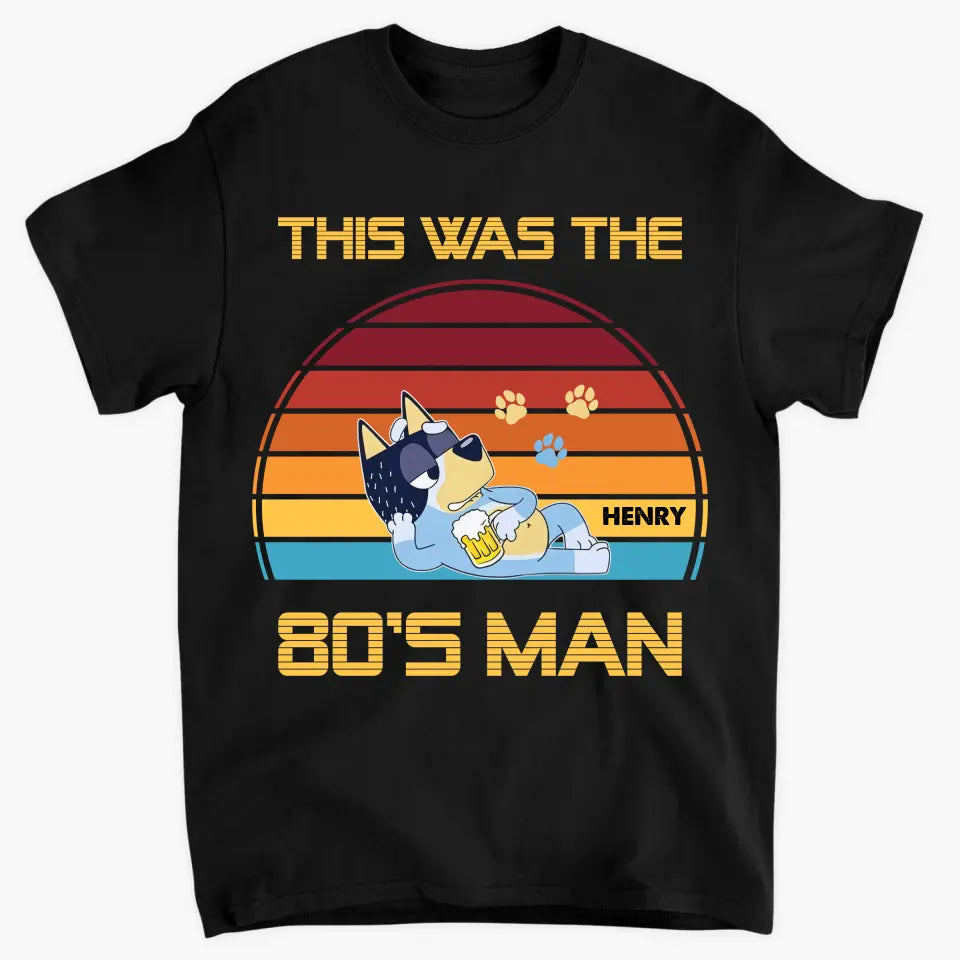 This Was The 80s Man - Personalized Custom T-shirt - Gift For Dad, Family, Family Members