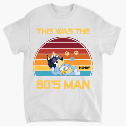 This Was The 80s Man - Personalized Custom T-shirt - Gift For Dad, Family, Family Members