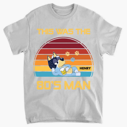 This Was The 80s Man - Personalized Custom T-shirt - Gift For Dad, Family, Family Members