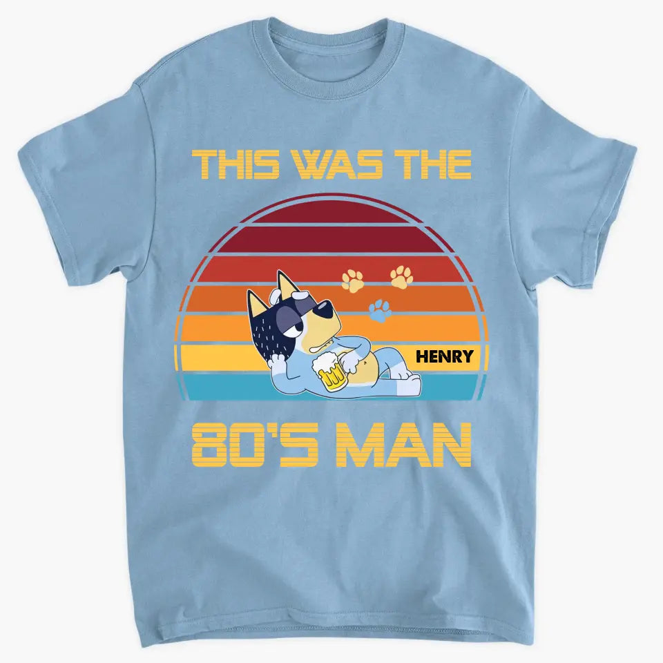 This Was The 80s Man - Personalized Custom T-shirt - Gift For Dad, Family, Family Members