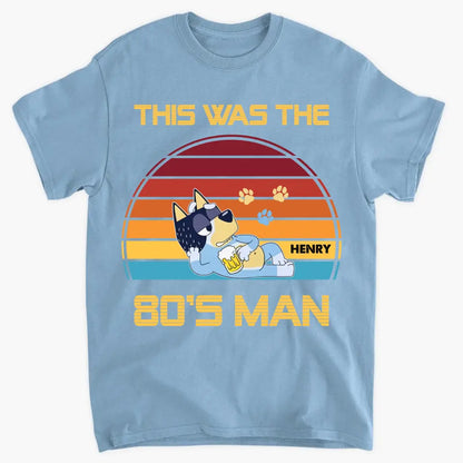 This Was The 80s Man - Personalized Custom T-shirt - Gift For Dad, Family, Family Members