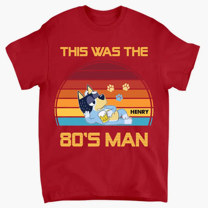 This Was The 80s Man - Personalized Custom T-shirt - Gift For Dad, Family, Family Members