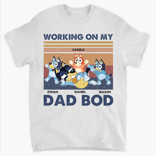 Working On My Dad Bod - Personalized Custom T-shirt - Gift For Dad, Family, Family Members