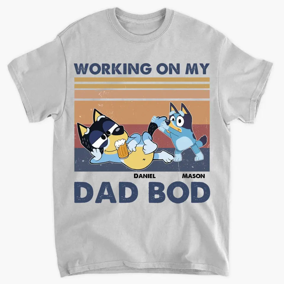 Working On My Dad Bod - Personalized Custom T-shirt - Gift For Dad, Family, Family Members