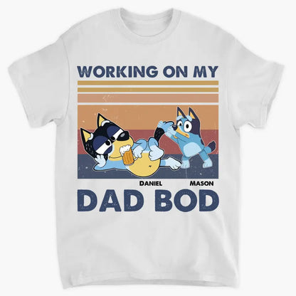 Working On My Dad Bod - Personalized Custom T-shirt - Gift For Dad, Family, Family Members