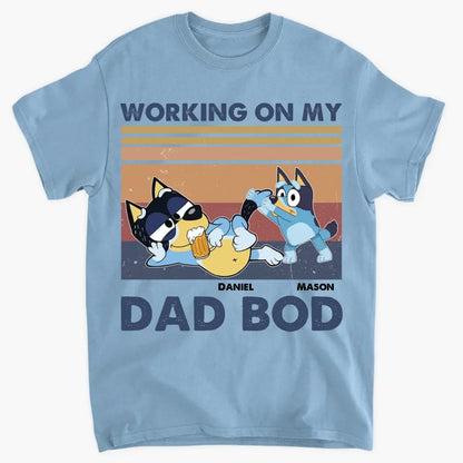 Working On My Dad Bod - Personalized Custom T-shirt - Gift For Dad, Family, Family Members