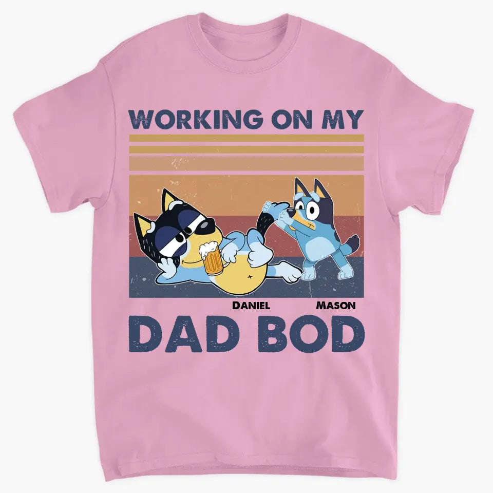 Working On My Dad Bod - Personalized Custom T-shirt - Gift For Dad, Family, Family Members