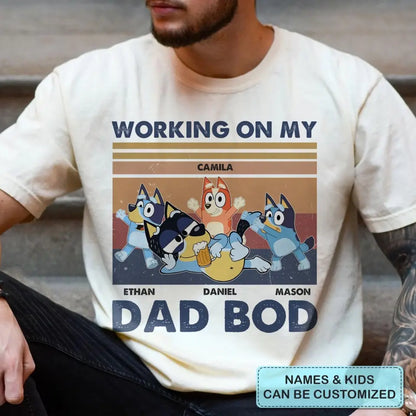 Working On My Dad Bod - Personalized Custom T-shirt - Gift For Dad, Family, Family Members