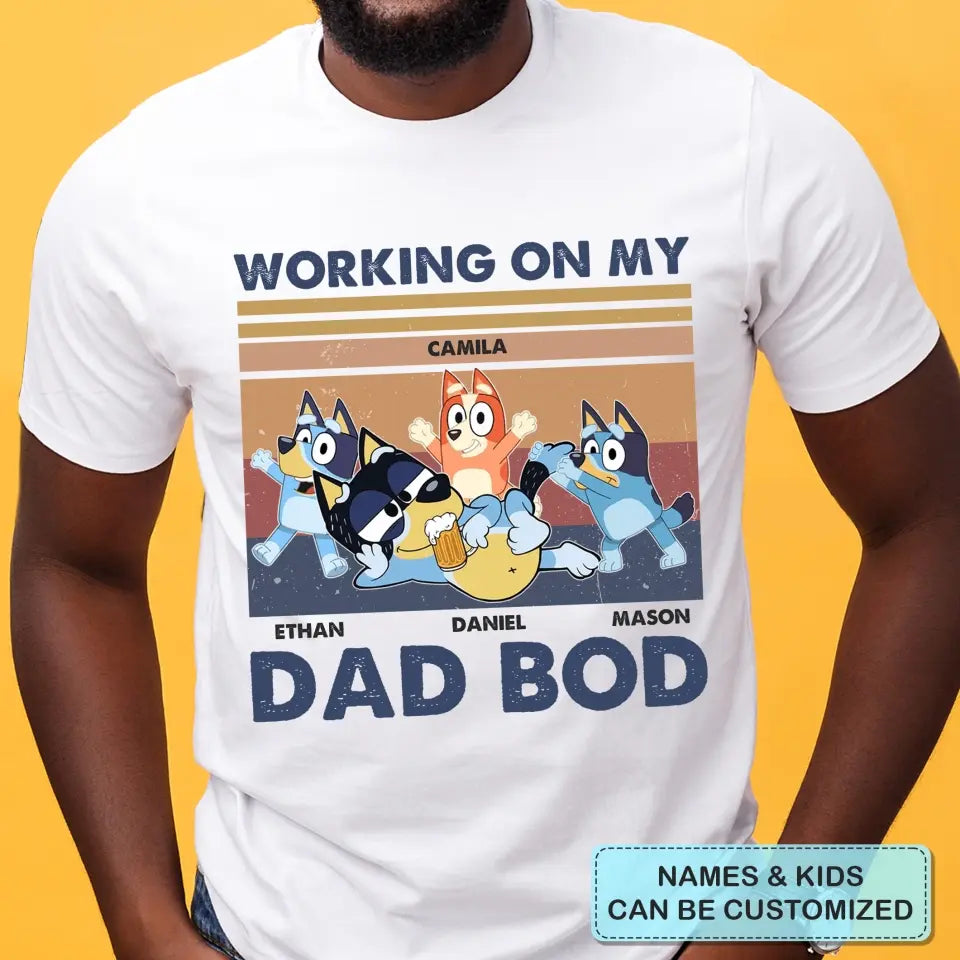 Working On My Dad Bod - Personalized Custom T-shirt - Gift For Dad, Family, Family Members