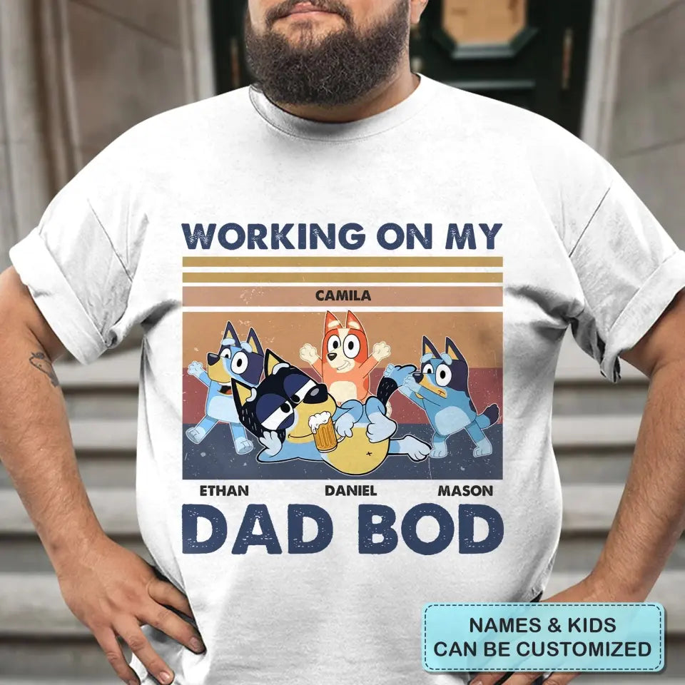 Working On My Dad Bod - Personalized Custom T-shirt - Gift For Dad, Family, Family Members