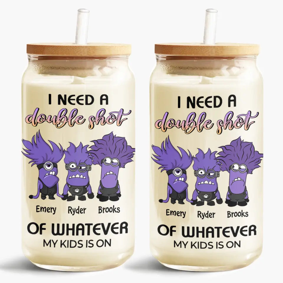 I Need A Double Shot Of Whatever My Kids Are On - Personalized Custom Glass Can - Mother's Day Gift For Mom, Family Member