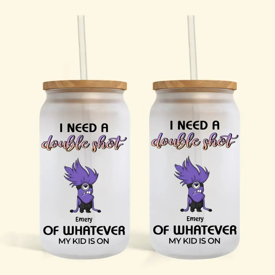 I Need A Double Shot Of Whatever My Kids Are On - Personalized Custom Glass Can - Mother's Day Gift For Mom, Family Member