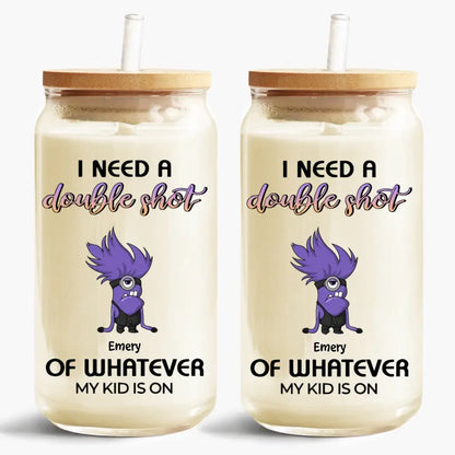 I Need A Double Shot Of Whatever My Kids Are On - Personalized Custom Glass Can - Mother's Day Gift For Mom, Family Member