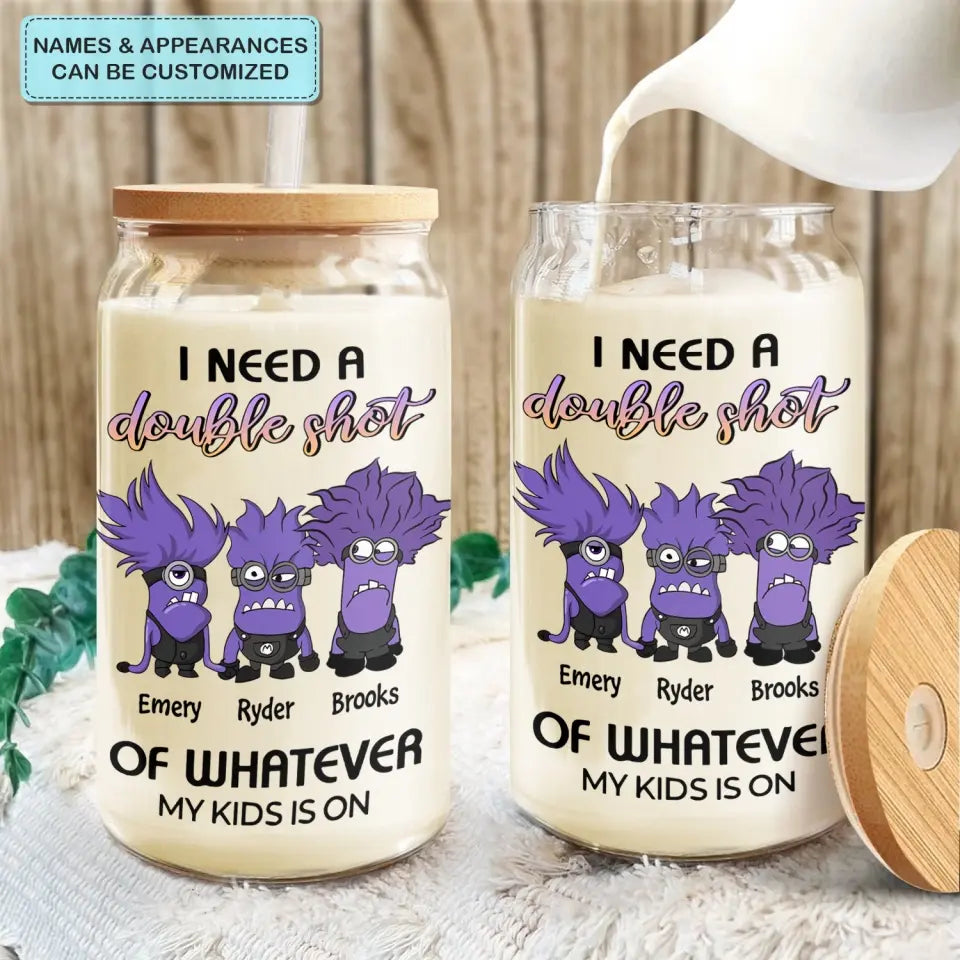 I Need A Double Shot Of Whatever My Kids Are On - Personalized Custom Glass Can - Mother's Day Gift For Mom, Family Member