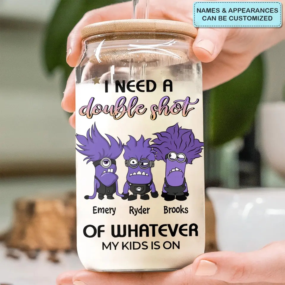 I Need A Double Shot Of Whatever My Kids Are On - Personalized Custom Glass Can - Mother's Day Gift For Mom, Family Member