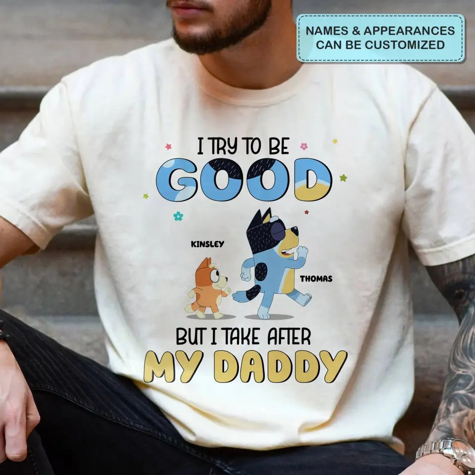 I Try To Be Good But I Take After My Grandpa - Personalized Custom T-shirt - Gift For Dad, Grandpa, Family, Family Members