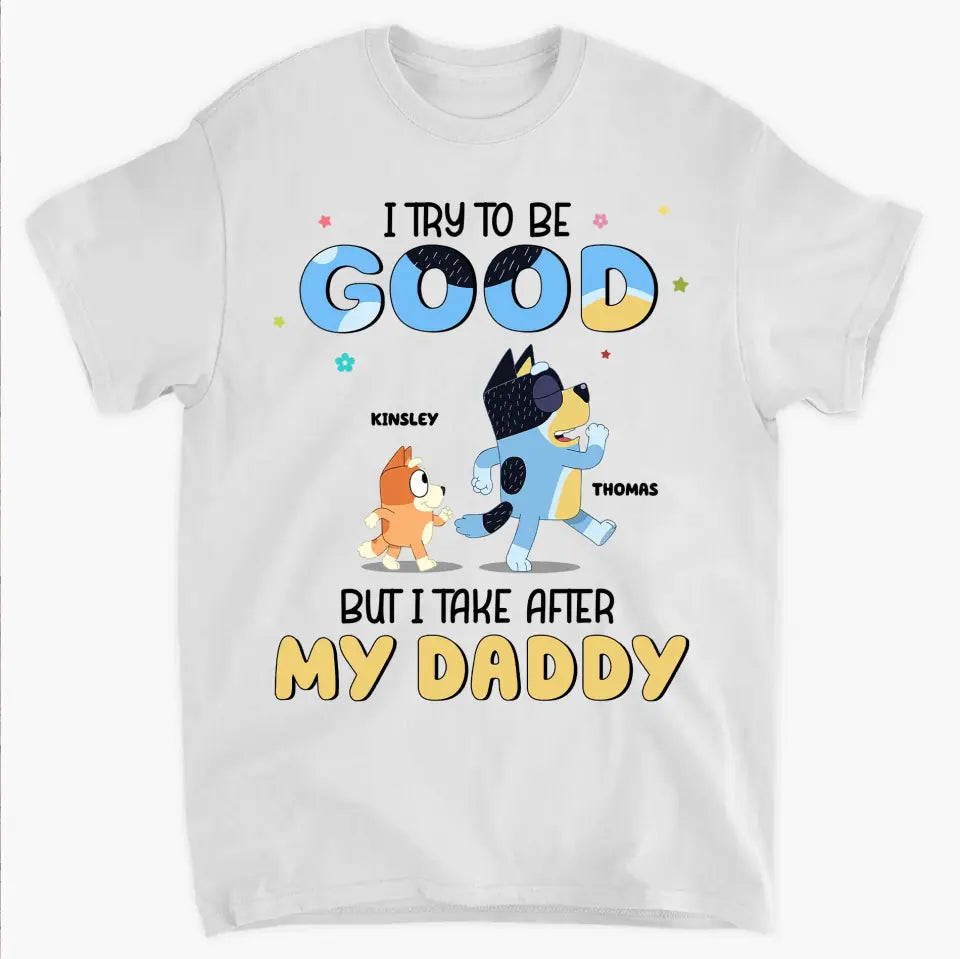 I Try To Be Good But I Take After My Grandpa - Personalized Custom T-shirt - Gift For Dad, Grandpa, Family, Family Members