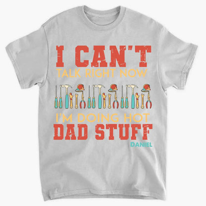 Can't Talk Right Now I'm Doing Dad Stuff - Personalized Custom T-shirt - Gift For Dad, Family, Family Members