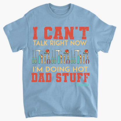 Can't Talk Right Now I'm Doing Dad Stuff - Personalized Custom T-shirt - Gift For Dad, Family, Family Members