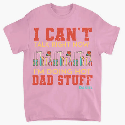 Can't Talk Right Now I'm Doing Dad Stuff - Personalized Custom T-shirt - Gift For Dad, Family, Family Members