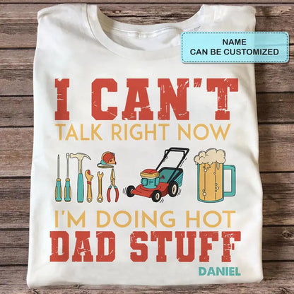 Can't Talk Right Now I'm Doing Dad Stuff - Personalized Custom T-shirt - Gift For Dad, Family, Family Members