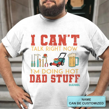 Can't Talk Right Now I'm Doing Dad Stuff - Personalized Custom T-shirt - Gift For Dad, Family, Family Members