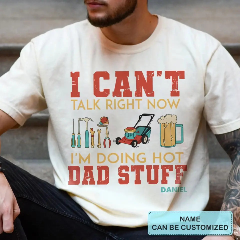 Can't Talk Right Now I'm Doing Dad Stuff - Personalized Custom T-shirt - Gift For Dad, Family, Family Members