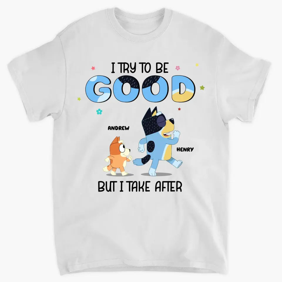 I Try To Be Good But I Take After My Grandpa - Personalized Custom T-shirt - Gift For Dad, Grandpa, Family, Family Members