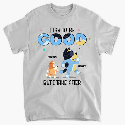 I Try To Be Good But I Take After My Grandpa - Personalized Custom T-shirt - Gift For Dad, Grandpa, Family, Family Members