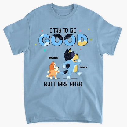 I Try To Be Good But I Take After My Grandpa - Personalized Custom T-shirt - Gift For Dad, Grandpa, Family, Family Members