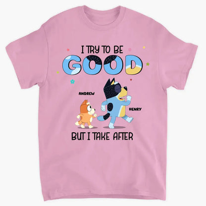 I Try To Be Good But I Take After My Grandpa - Personalized Custom T-shirt - Gift For Dad, Grandpa, Family, Family Members