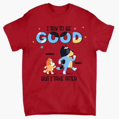 I Try To Be Good But I Take After My Grandpa - Personalized Custom T-shirt - Gift For Dad, Grandpa, Family, Family Members