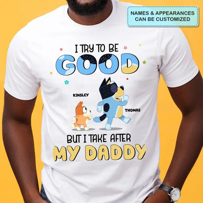 I Try To Be Good But I Take After My Grandpa - Personalized Custom T-shirt - Gift For Dad, Grandpa, Family, Family Members