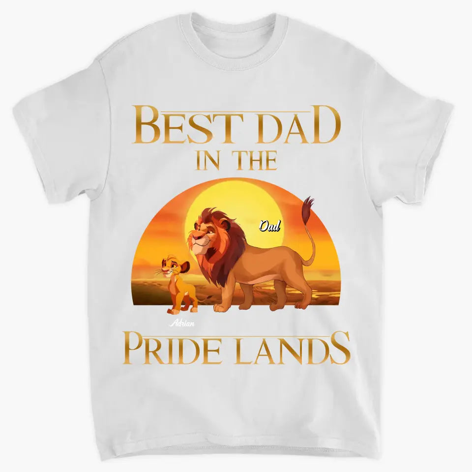 Best Dad In Pride Lands - Personalized Custom T-shirt - Gift For Dad, Family, Family Members