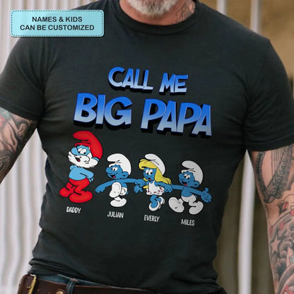 Call Me Big Papa - Personalized Custom T-shirt - Gift For Dad, Family, Family Members