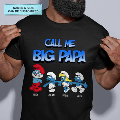 Call Me Big Papa - Personalized Custom T-shirt - Gift For Dad, Family, Family Members