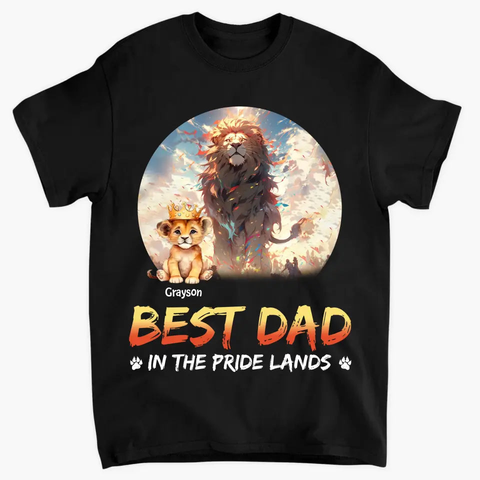 Best Dad In The Pride Lands - Personalized Custom T-shirt - Gift For Dad, Grandpa, Family Members