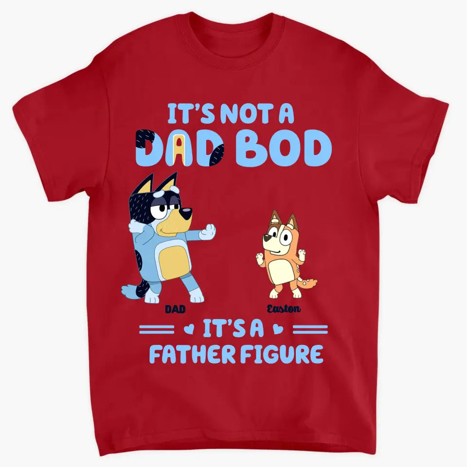 It's Not Father Figure It's A Dad Bod - Personalized Custom T-shirt - Gift For Family, Family Members