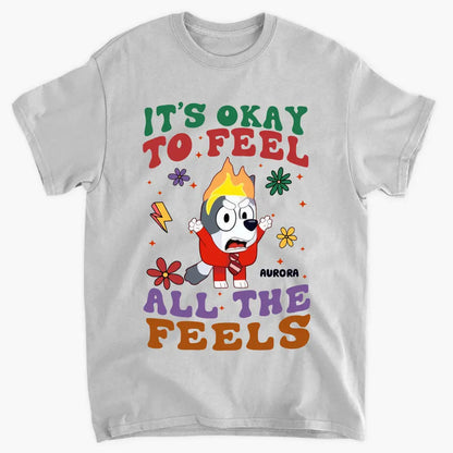 It's Okay To Feel All The Feel - Personalized Custom T-shirt - Gift For Family, Family Members