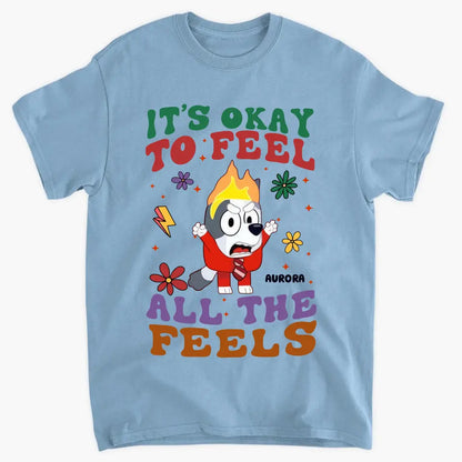 It's Okay To Feel All The Feel - Personalized Custom T-shirt - Gift For Family, Family Members